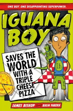 Iguana Boy Saves The World With A Triple Cheese Pizza by James Bishop