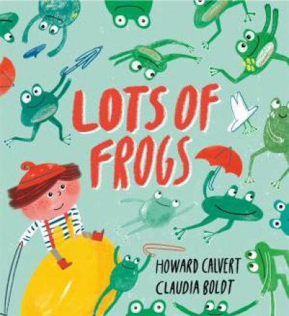 Lots of Frogs by Howard Calvert & Claudia Boldt