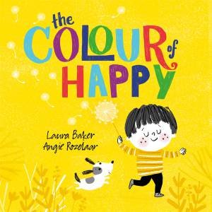 The Colour of Happy by Laura Baker & Angie Rozelaar