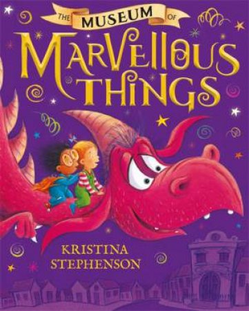 The Museum of Marvellous Things by Kristina Stephenson