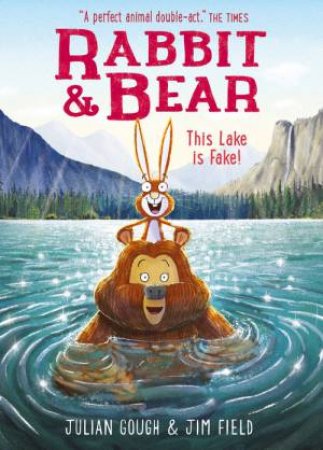 Rabbit and Bear: This Lake is Fake! by Julian Gough & Jim Field