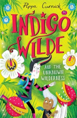 Indigo Wilde And The Unknown Wilderness by Pippa Curnick