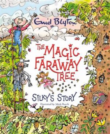 The Magic Faraway Tree: Silky's Story by Enid Blyton & Jeanne Willis & Mark Beech