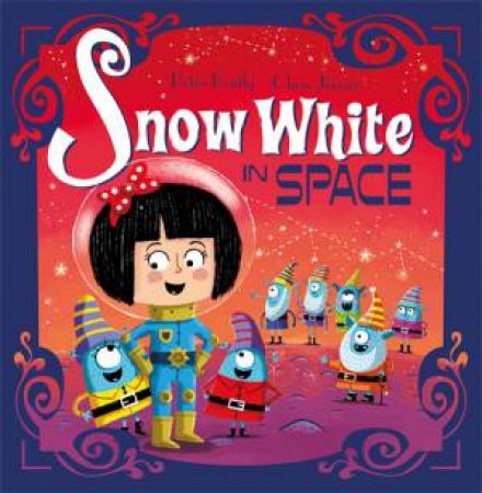 Futuristic Fairy Tales: Snow White in Space by Peter Bently & Chris Jevons