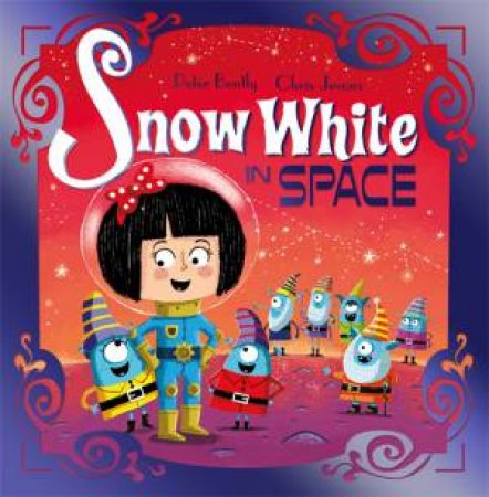 Futuristic Fairy Tales: Snow White In Space by Peter Bently & Chris Jevons