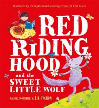 Red Riding Hood And The Sweet Little Wolf by Rachael Mortimer & Liz Pichon