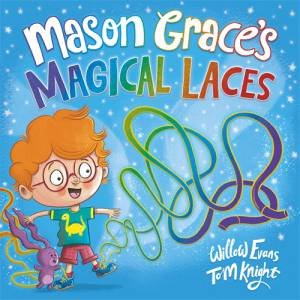 Mason Grace's Magical Laces by Willow Evans & Tom Knight