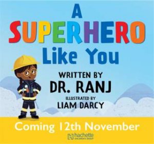 A Superhero Like You by Dr Ranj Singh & Liam Darcy