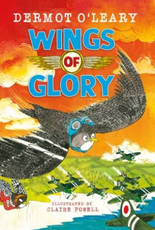 Wings of Glory by Dermot O Leary & Claire Powell