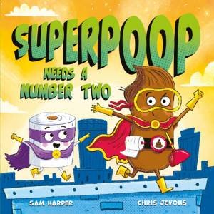 Superpoop Needs a Number Two by Sam Harper & Chris Jevons