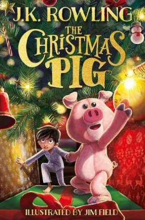 The Christmas Pig by J.K. Rowling & Jim Field