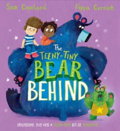 The Bear Behind: The Teeny-Tiny Bear Behind by Sam Copeland & Pippa Curnick