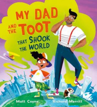 My Dad and the Toot that Shook the World by Matt Coyne & Richard Merritt