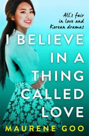 I Believe In A Thing Called Love by Maurene Goo