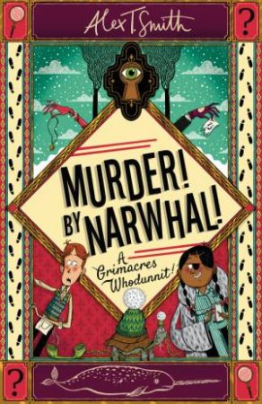 A Grimacres Whodunnit: Murder! By Narwhal! by Alex T. Smith