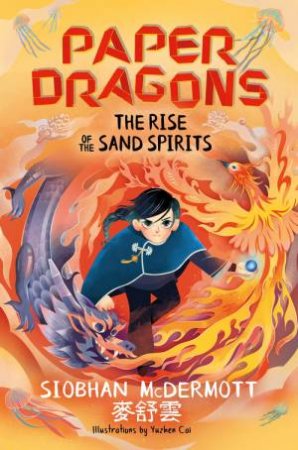 Paper Dragons: The Rise of the Sand Spirits by Siobhan McDermott & Yuzhen Cai