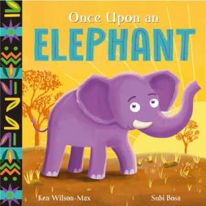 African Stories: Once Upon an Elephant by Ken Wilson-Max & Subi Bosa