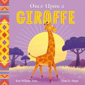 African Stories: Once Upon a Giraffe by Ken Wilson-Max & Tumi K Steyn