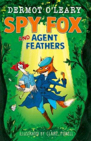 Spy Fox and Agent Feathers by Dermot O Leary & Claire Powell