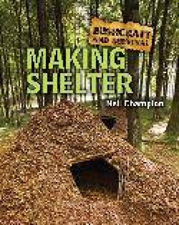 Bushcraft And Survival: Making Shelter by Neil Champion