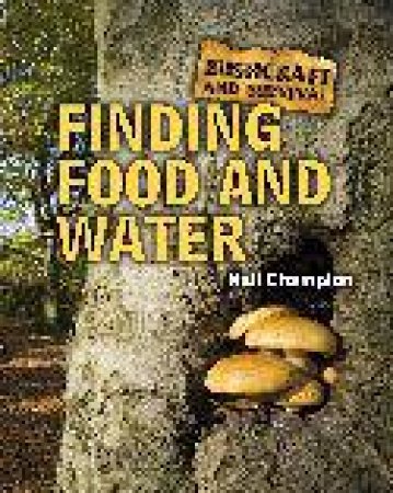 Bushcraft And Survival: Finding Food And Water by Neil Champion