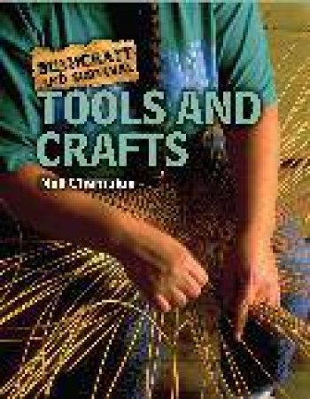 Bushcraft And Survival: Tools And Crafts by Neil Champion