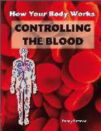 How The Body Works: Controlling The Blood by Penny Preston