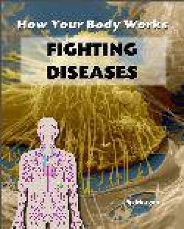 How The Body Works: Fighting Disease by Philip Morgan