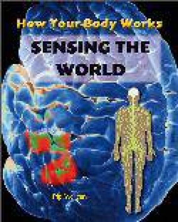 How The Body Works: Sensing The World by Philip Morgan