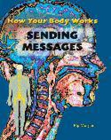 How The Body Works: Sending Messages by Philip Morgan