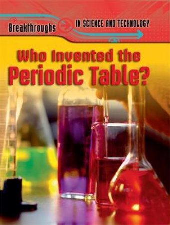 Breakthroughs in Science Who Invented the Periodic Table? by Nigel Saunders