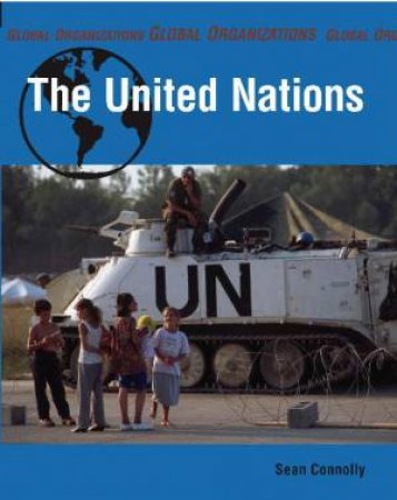 Global Organisations: The United Nations by Sean Connolly