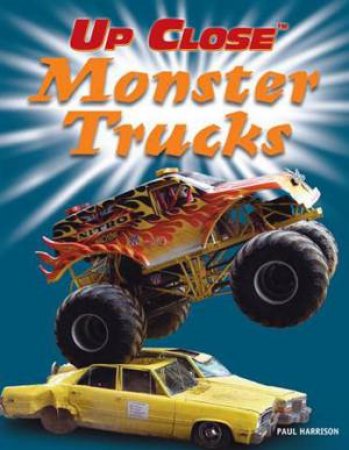 Up Close: Monster Trucks by Paul Harrison