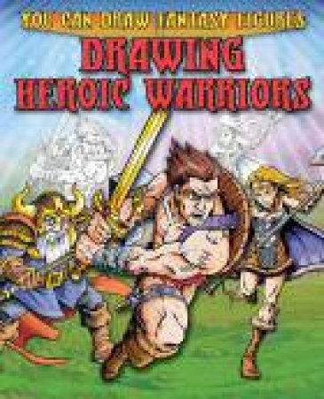 You Can Draw Fantasy Figures Drawing Heroic Warriors by Steve Sims