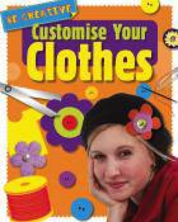 Customise Your Clothes by Anna Claybourne