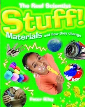 Stuff! Materials And How They Change by Peter Riley