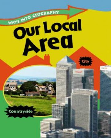 Ways into Geography: Our Local Area by Louise Spilsbury