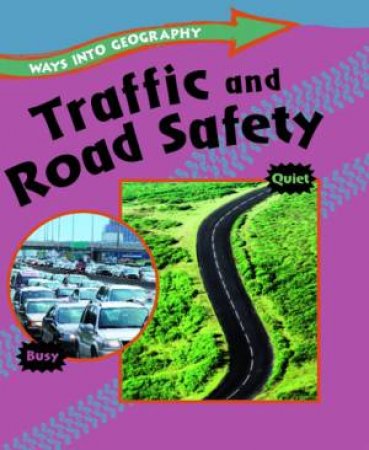 Ways into Geography: Traffic and Road Safety by Louise Spilsbury