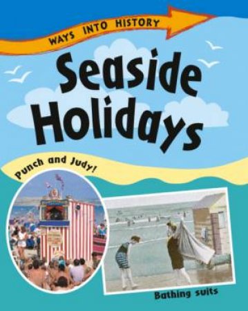 Ways into History: Seaside Holidays by Sally Hewitt