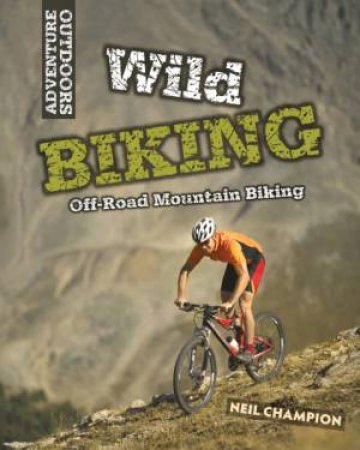 Wild Mountain Biking by Neil Champion