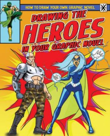 How To Draw Your Own Graphic Novel: Drawing the Heroes by Frank Lee