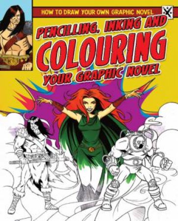 How To Draw Your Own Graphic Novel: Pencilling, Inking and Colouring Your Graphic Novel by Frank Lee