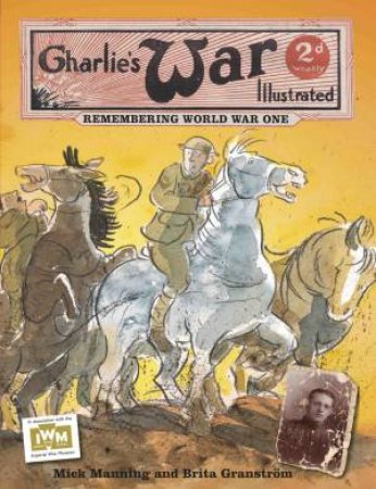 Charlie's War : Remembering World War One by Brita Granstrom & Mick Manning