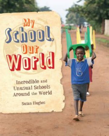 My School, Our World: Incredible and Unusual Schools Around the World by Jillian Powell