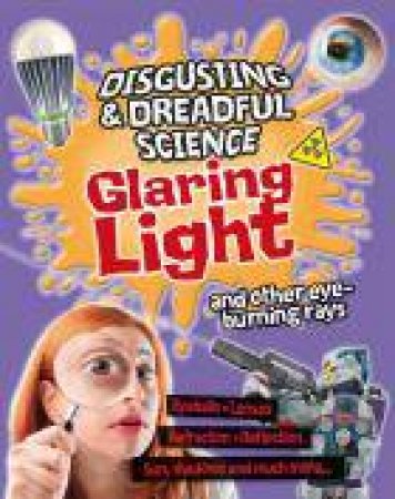 Glaring Light and Other Eye-burning Rays by Anna Claybourne