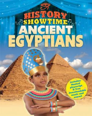 History Showtime: Ancient Egyptians by Liza Phipps & Avril Thompson