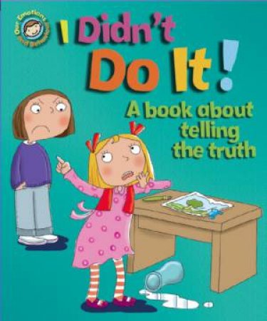 Our Emotions & Behaviour : I Didn't Do It! a book about telling the truth by Sue Graves