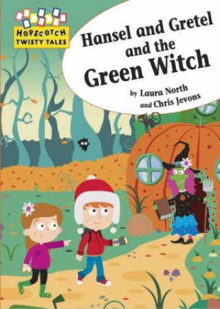 Hansel and Gretel and the Green Witch by Laura North