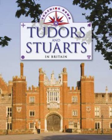 The Tudors and Stuarts in Britain by Liz Gogerly