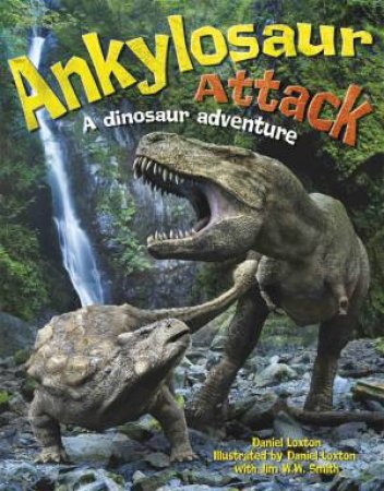 Ankylosaur Attack: A Dinosaur Adventure by Daniel Loxton